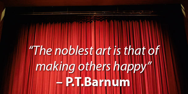 The noblest art is that of making others happy - P.T. Barnum Quote